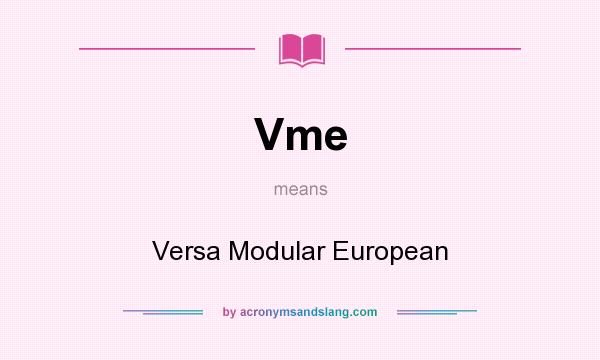 What does Vme mean? It stands for Versa Modular European
