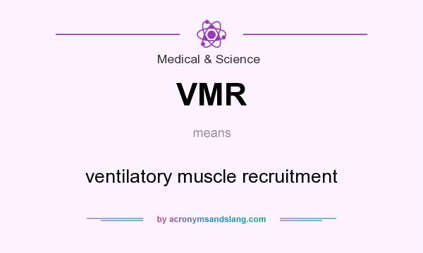 What does VMR mean? It stands for ventilatory muscle recruitment