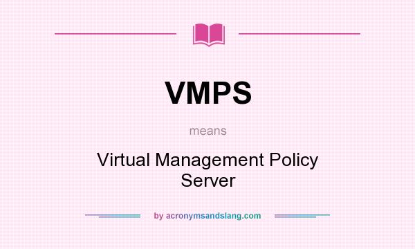 What does VMPS mean? It stands for Virtual Management Policy Server