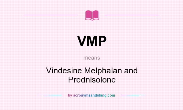 What does VMP mean? It stands for Vindesine Melphalan and Prednisolone