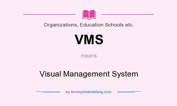 What does VMS mean? It stands for Visual Management System