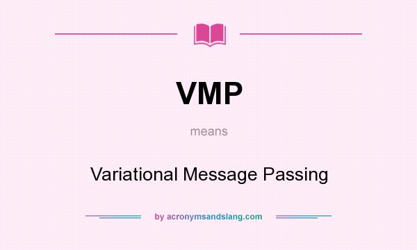 What does VMP mean? It stands for Variational Message Passing