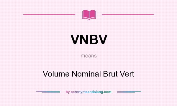 What does VNBV mean? It stands for Volume Nominal Brut Vert