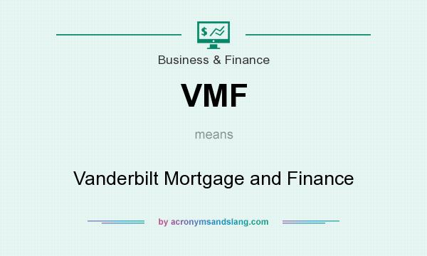 What does VMF mean? It stands for Vanderbilt Mortgage and Finance
