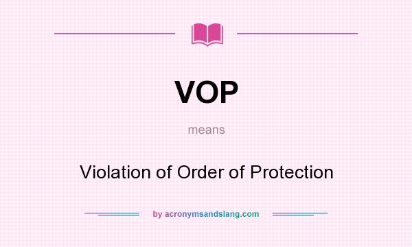 What does VOP mean? It stands for Violation of Order of Protection
