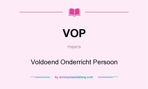 What does VOP mean? It stands for Voldoend Onderricht Persoon