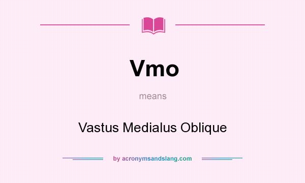 What does Vmo mean? It stands for Vastus Medialus Oblique