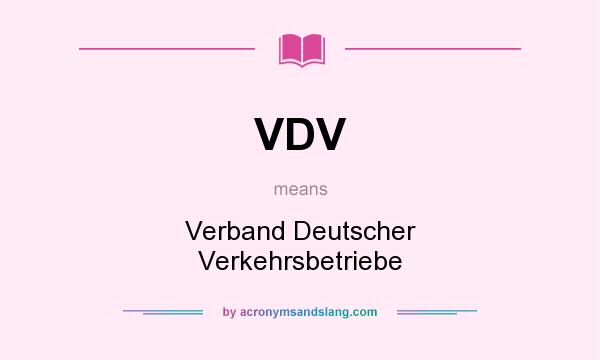 What does VDV mean? It stands for Verband Deutscher Verkehrsbetriebe