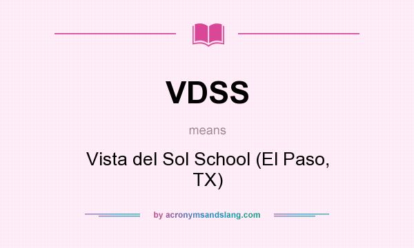 What does VDSS mean? It stands for Vista del Sol School (El Paso, TX)