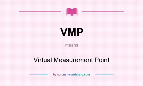 What does VMP mean? It stands for Virtual Measurement Point