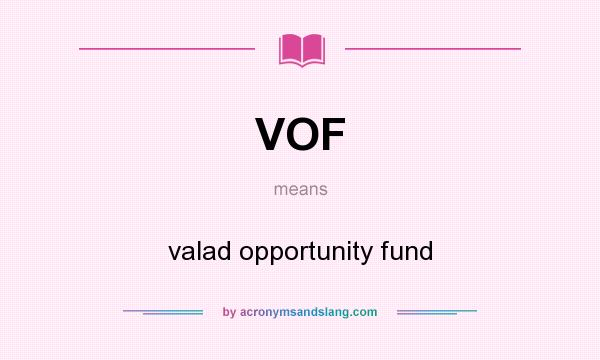 What does VOF mean? It stands for valad opportunity fund