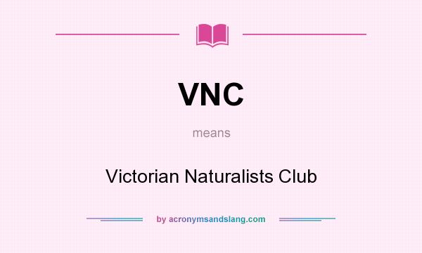 What does VNC mean? It stands for Victorian Naturalists Club