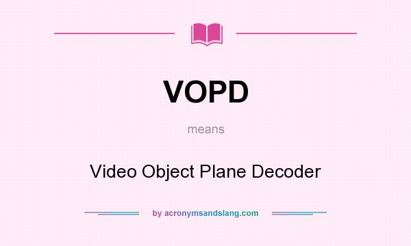 What does VOPD mean? It stands for Video Object Plane Decoder