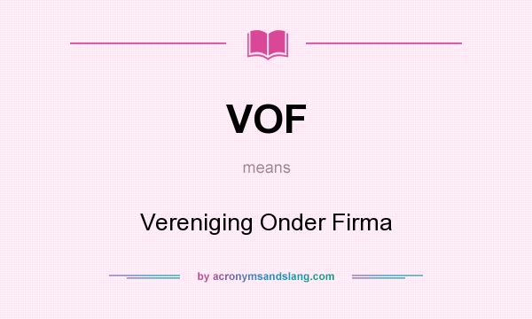 What does VOF mean? It stands for Vereniging Onder Firma
