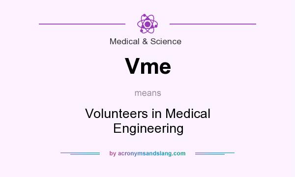 What does Vme mean? It stands for Volunteers in Medical Engineering