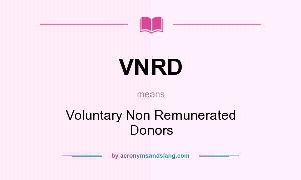 What does VNRD mean? It stands for Voluntary Non Remunerated Donors