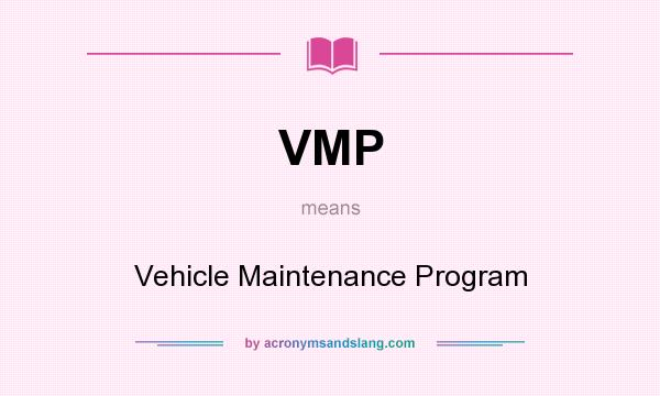 What does VMP mean? It stands for Vehicle Maintenance Program
