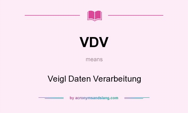 What does VDV mean? It stands for Veigl Daten Verarbeitung
