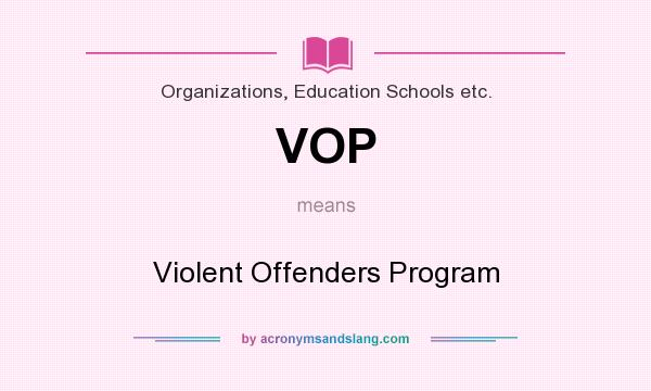 What does VOP mean? It stands for Violent Offenders Program
