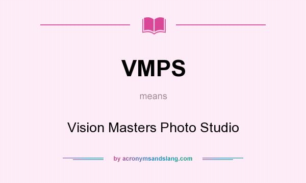 What does VMPS mean? It stands for Vision Masters Photo Studio