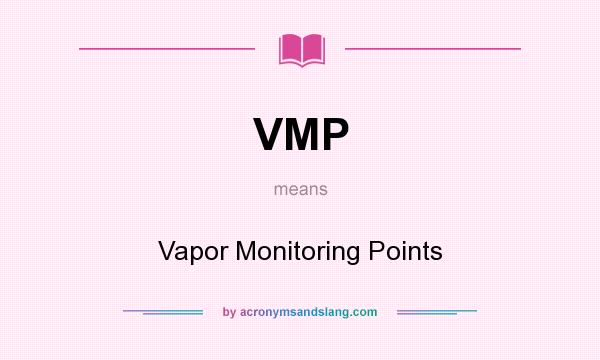 What does VMP mean? It stands for Vapor Monitoring Points