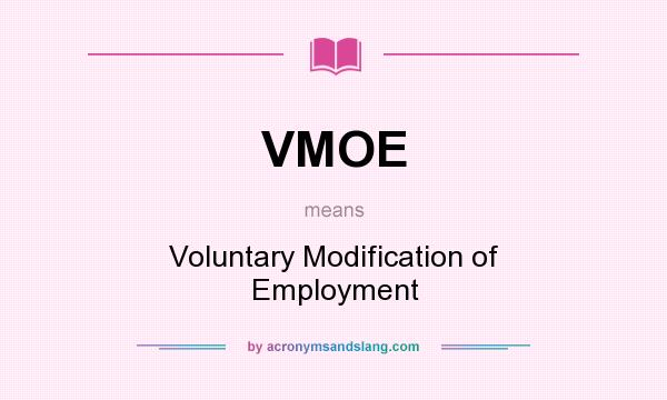 What does VMOE mean? It stands for Voluntary Modification of Employment