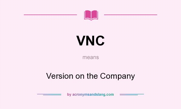 What does VNC mean? It stands for Version on the Company