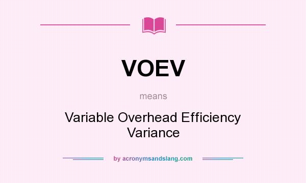 What does VOEV mean? It stands for Variable Overhead Efficiency Variance