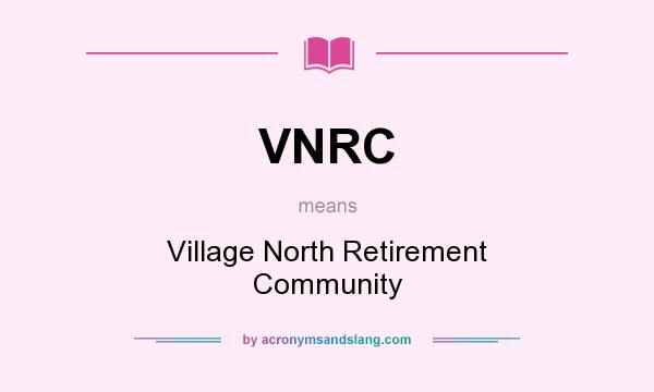 What does VNRC mean? It stands for Village North Retirement Community