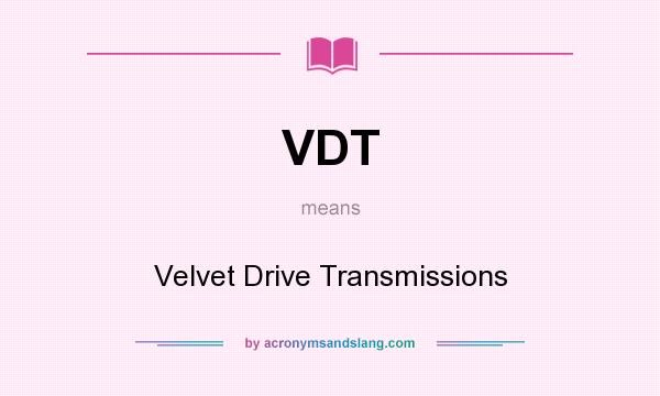 What does VDT mean? It stands for Velvet Drive Transmissions
