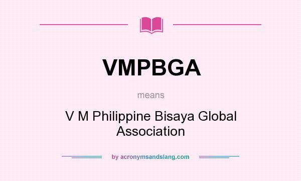 What does VMPBGA mean? It stands for V M Philippine Bisaya Global Association