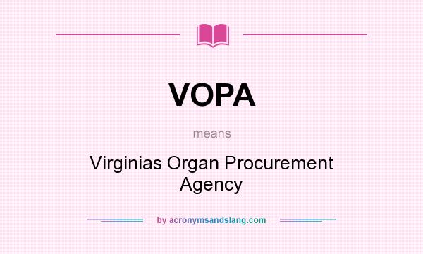 What does VOPA mean? It stands for Virginias Organ Procurement Agency