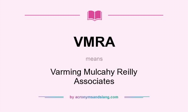 What does VMRA mean? It stands for Varming Mulcahy Reilly Associates