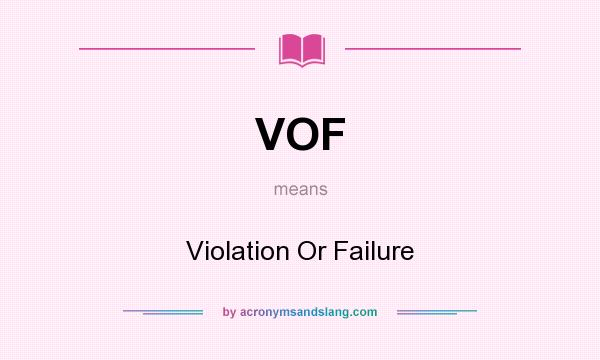 What does VOF mean? It stands for Violation Or Failure