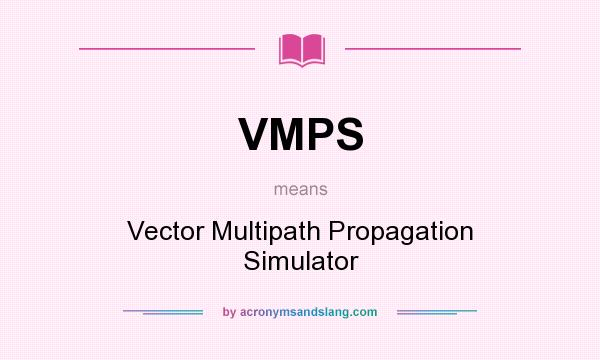What does VMPS mean? It stands for Vector Multipath Propagation Simulator