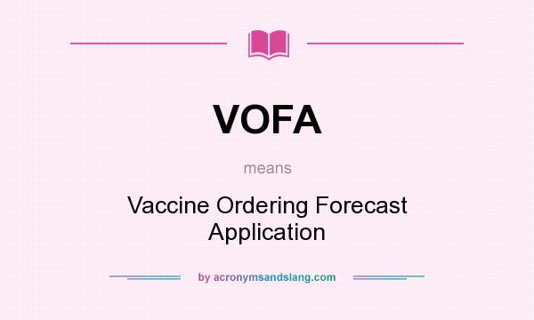 What does VOFA mean? It stands for Vaccine Ordering Forecast Application