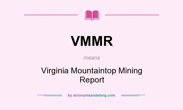 What does VMMR mean? It stands for Virginia Mountaintop Mining Report