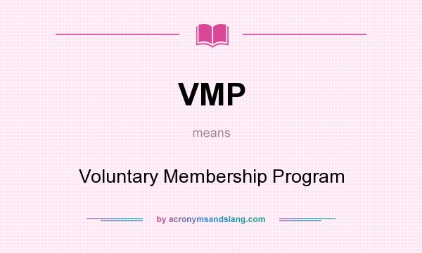 What does VMP mean? It stands for Voluntary Membership Program