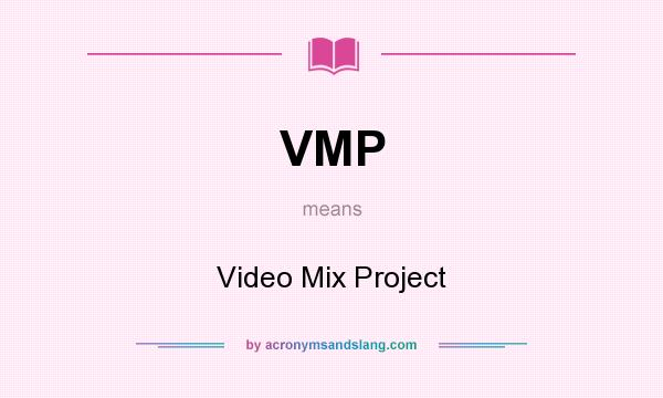 What does VMP mean? It stands for Video Mix Project
