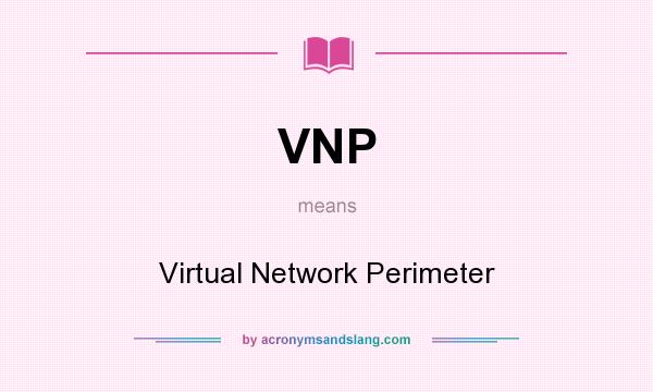 What does VNP mean? It stands for Virtual Network Perimeter