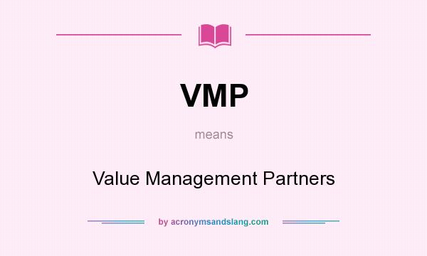 What does VMP mean? It stands for Value Management Partners