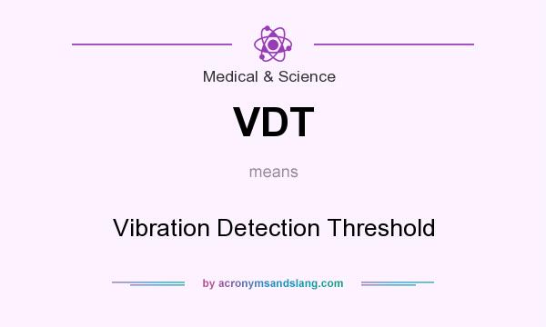 What does VDT mean? It stands for Vibration Detection Threshold