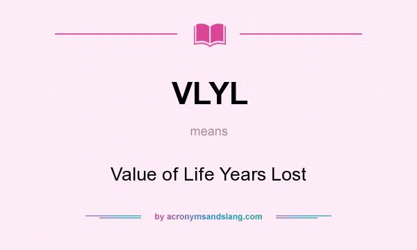What does VLYL mean? It stands for Value of Life Years Lost