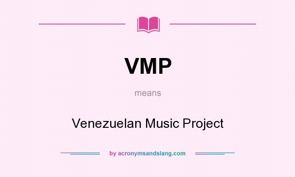 What does VMP mean? It stands for Venezuelan Music Project