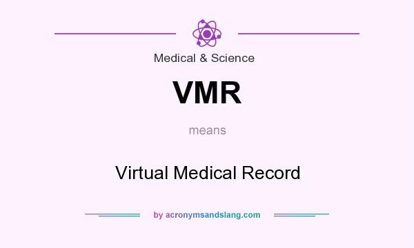 What does VMR mean? It stands for Virtual Medical Record
