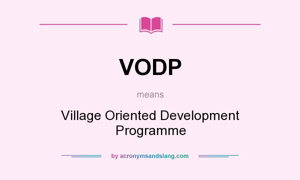 What does VODP mean? It stands for Village Oriented Development Programme