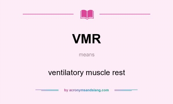 What does VMR mean? It stands for ventilatory muscle rest