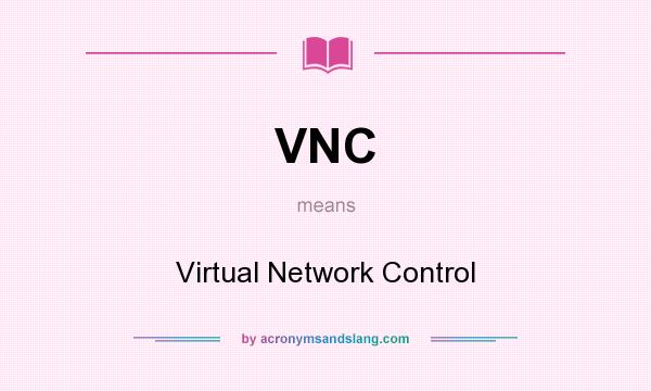 What does VNC mean? It stands for Virtual Network Control