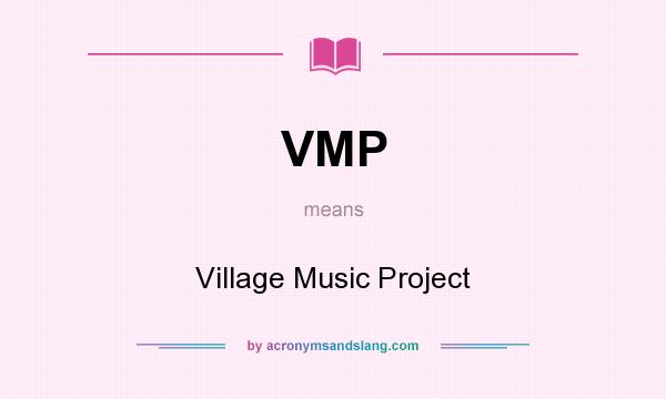 What does VMP mean? It stands for Village Music Project