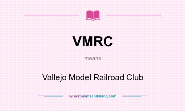 What does VMRC mean? It stands for Vallejo Model Railroad Club